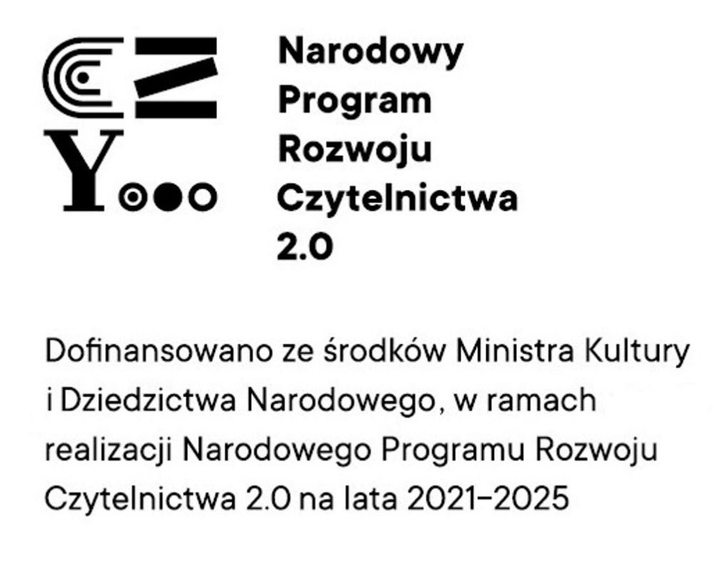 Narodowy Program Rozwoju Czytelnictwa 2.0  Dofinansowano ze środków Ministra Kultury i Dziedzictwa Narodowego, w ramach realizacji Narodowego Programu Rozwoju Czytelnictwa 2.0 na lata 2021-2025
